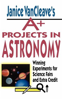 Janice VanCleave's A+ Projects in Astronomy - Vancleave, Janice