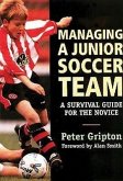 Managing a Junior Soccer Team: A Survival Guide for the Novice