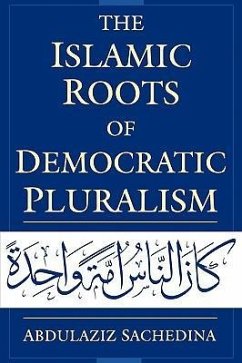 The Islamic Roots of Democratic Pluralism - Sachedina, Abdulaziz