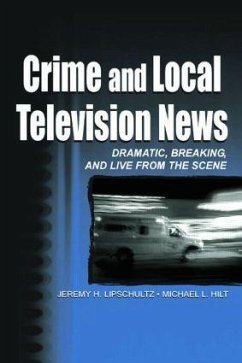 Crime and Local Television News - Lipschultz, Jeremy H; Hilt, Michael L