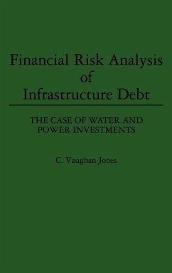 Financial Risk Analysis of Infrastructure Debt - Jones, C. Vaughan; Jones, Clive Vaughan; Vaughan Jones, C.