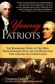 Young Patriots: The Remarkable Story of Two Men, Their Impossible Plan and the Revolution That Created the Constitution