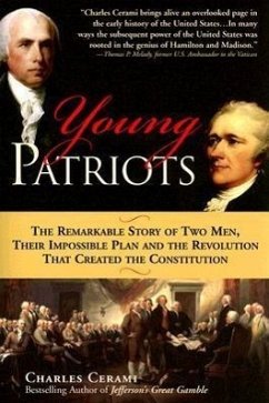 Young Patriots: The Remarkable Story of Two Men, Their Impossible Plan and the Revolution That Created the Constitution - Cerami, Charles