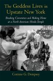 The Goddess Lives in Upstate New York: Breaking Convention and Making Home at a North American Hindu Temple