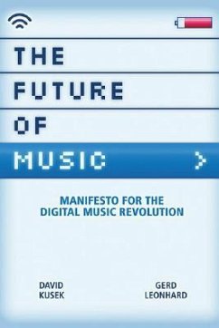The Future of Music: Manifesto for the Digital Music Revolution - Kusek, Dave; Leonhard, Gerd