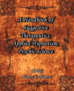 A Handbook of Suggestive Therapeutics, Applied Hypnotism, Psychic Science (1908) - Munro, Henry S