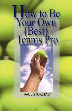 How to Be Your Own Best Tennis Pro - Stokstad, Paul Johan