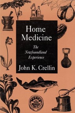 Home Medicine: The Newfoundland Experience Volume 1 - Crellin, John K.