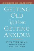 Getting Old Without Getting Anxious: A Book for Seniors, Loved Ones, and Caregivers