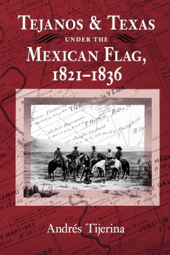 Tejanos and Texas Under the Mexican Flag, 1821-1836 - Tijerina, Andres