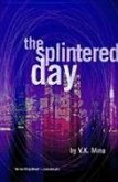 The Splintered Day