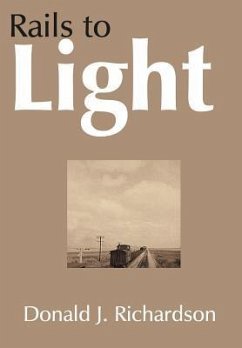 Rails to Light - Richardson, Donald J.