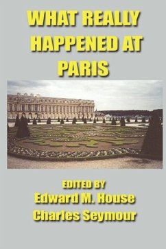 What Really Happened at Paris: The Story of the Peace Conference, 1918-1919 - American Delegates