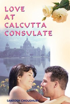 LOVE AT CALCUTTA CONSULATE - Choudhury, Santosh