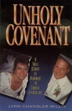 Unholy Covenant: A True Story of Murder in North Carolina - Chandler-Willis, Lynn