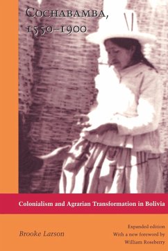 Cochabamba, 1550-1900: Colonialism and Agrarian Transformation in Bolivia - Larson, Brooke