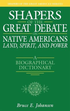 Shapers of the Great Debate on Native Americans--Land, Spirit, and Power - Johansen, Bruce Elliott