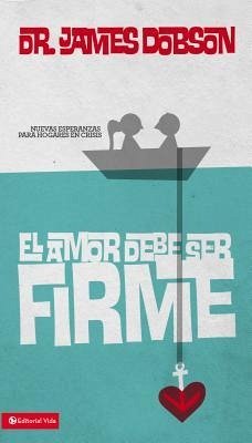 El Amor Debe Ser Firme - Dobson, James C