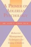 A Primer on Adlerian Psychology: Behavior Management Techniques for Young Children