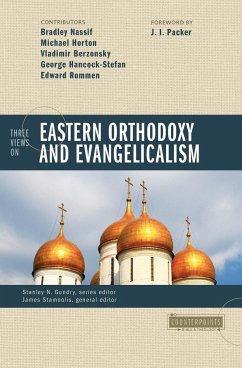 Three Views on Eastern Orthodoxy and Evangelicalism - Nassif, Bradley