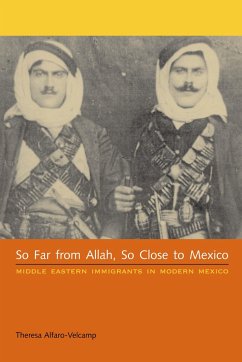 So Far from Allah, So Close to Mexico: Middle Eastern Immigrants in Modern Mexico - Alfaro-Velcamp, Theresa