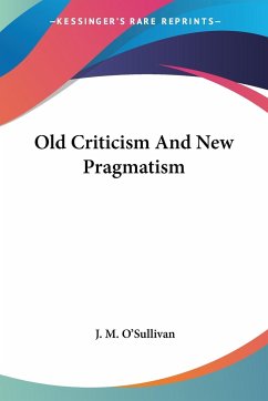 Old Criticism And New Pragmatism - O'Sullivan, J. M.