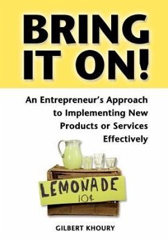 Bring It On! an Entrepreneur's Approach to Implementing New Products or Services Effectively - Khoury, Gilbert
