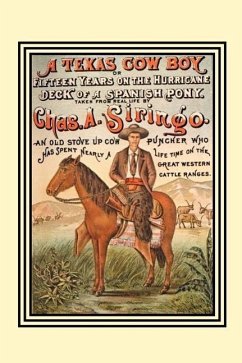 A Texas Cow Boy: Or Fifteen Years on the Hurricane Deck of a Spanish Pony - Siringo, Chas A.