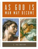 AS GOD IS, MAN MAY BECOME