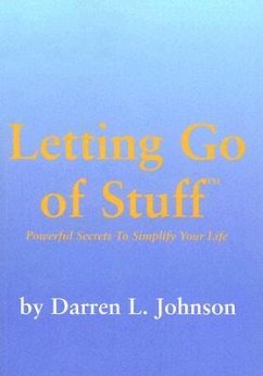 Letting Go of Stuff: Powerful Secrets to Simplify Your Life - Johnson, Darren L.