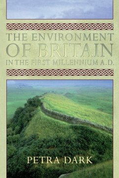 The Environment of Britain in the First Millennium AD - Dark, Petra The Environment of Britain in the First Millennium AD - Dark, Petra