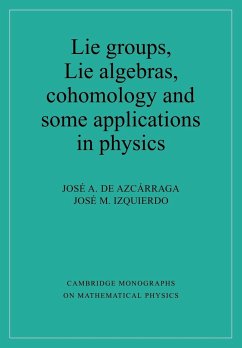 Lie Groups, Lie Algebras, Cohomology and Some Applications in Physics - Azcarraga, Josi A. De; Izquierdo, Jose M.; de Azcarraga, Jose A.