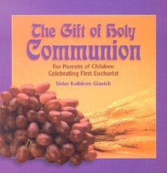 The Gift of Holy Communion: For Parents of Children Celebrating First Eucharist - Glavich, Mary Kathleen