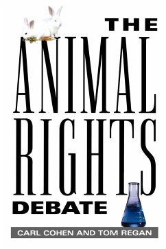 The Animal Rights Debate - Cohen, Carl; Regan, Tom