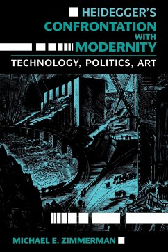 Heidegger's Confrontation with Modernity: Technology, Politics, and Art - Zimmerman, Michael E.