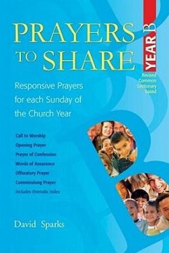 Prayers to Share Year B: Responsive Prayers for Each Sunday of the Church Year - Sparks, David