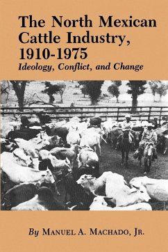The North Mexican Cattle Industry, 1910-1975 - Machado, Manuel A. Jr.