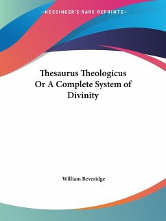 Thesaurus Theologicus Or A Complete System of Divinity