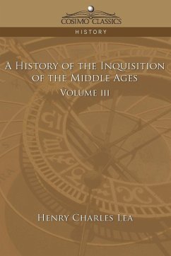 A History of the Inquisition of the Middle Ages Volume 3 - Lea, Henry Charles