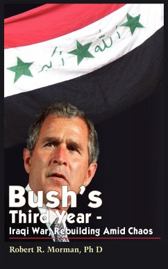 Bush's Third Year - Iraqi War, Rebuilding Amid Chaos - Morman, Robert R.