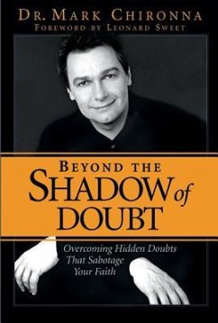 Beyond the Shadow of Doubt: Overcoming Hidden Doubts That Sabotage Your Faith - Chironna, Mark