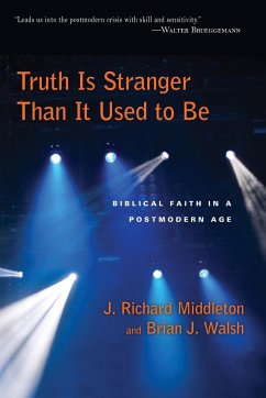 Truth Is Stranger Than It Used to Be - Middleton, J. Richard; Walsh, Brian J.