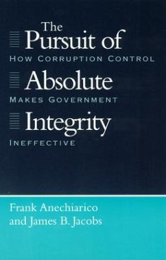 The Pursuit of Absolute Integrity: How Corruption Control Makes Government Ineffective - Anechiarico, Frank; Jacobs, James B.