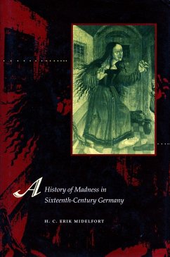 A History of Madness in Sixteenth-Century Germany - Midelfort, H C Erik