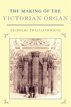 The Making of the Victorian Organ - Thistlethwaite, Nicholas