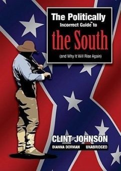 The Politically Incorrect Guide to the South: (And Why It Will Rise Again) - Johnson, Clint