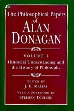 The Philosophical Papers of Alan Donagan, Volume 1: Historical Understanding and the History of Philosophy - Donagan, Alan