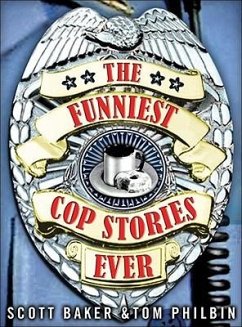The Funniest Cop Stories Ever - Baker, Scott