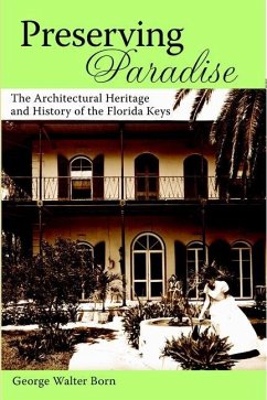 Preserving Paradise:: The Architectural Heritage and History of the Florida Keys - Born, George Walter