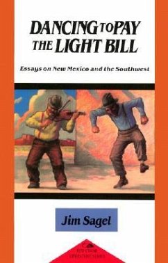 Dancing to Pay the Light Bill: Essays on New Mexico and the Southwest - Sagel, Jim